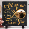 Custom Photo All Of Me Loves All Of You - Square Shaped Stone With Stand - Anniversary Gift For Wife
