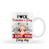 Forget Valentine's Day, I Love You Everyday - Personalized Mug