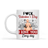 Forget Valentine's Day, I Love You Everyday - Personalized Mug